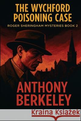 The Wychford Poisoning Case Anthony Berkeley 9781515468806 Positronic Publishing - książka
