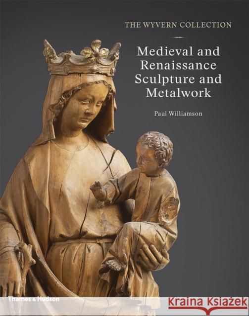 The Wyvern Collection: Medieval and Renaissance Sculpture and Metalwork Paul Williamson 9780500021774 Thames & Hudson - książka