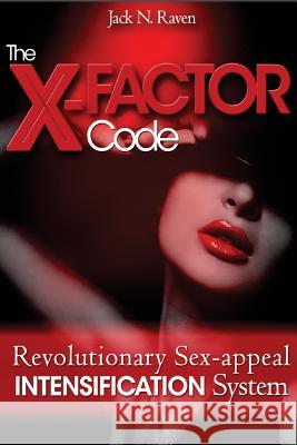 The X Factor Code: Revolutionary Sex-appeal Intensification System! Jack N Raven 9781512046601 Createspace Independent Publishing Platform - książka