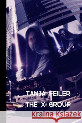 The X Group: Dark Thriller T. Tanja Feile 9781540717184 Createspace Independent Publishing Platform - książka