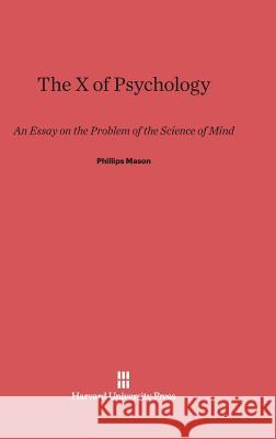 The X of Psychology Phillips Mason 9780674499652 Harvard University Press - książka