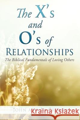 The X's and O's of Relationships John Crosby (Formally Professor of Family Studies at the University of Kentucky USA), Jo Crosby 9781622306619 Xulon Press - książka