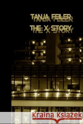 The X Story: Dark Thriller T. Tanja Feile 9781540533128 Createspace Independent Publishing Platform - książka