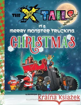 The X-tails in a Merry Monster Trucking Christmas Fielding, L. A. 9781928199137 X-Tails Enterprises - książka