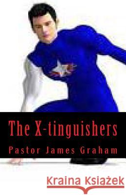 The X-tinguishers: Putting out strange fires in the Christian Church Graham, Pastor James 9781500466619 Createspace - książka