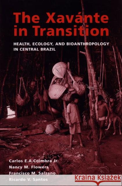 The Xavante in Transition: Health, Ecology, and Bioanthropology in Central Brazil Carlos E. a. Coimbra Nancy M. Flowers Francisco M. Salzano 9780472030033 University of Michigan Press - książka