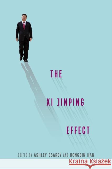 The XI Jinping Effect Ashley Esarey Rongbin Han 9780295752808 University of Washington Press - książka