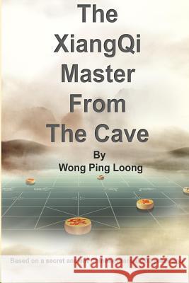 The Xiangqi Master from the Cave Ping Loong Wong Jim Png 9789671436202 Wong Ping Loong - książka