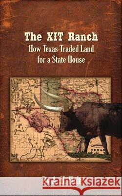 The XIT Ranch: How Texas Traded Land For a State House Holt, A. H. 9780998387703 Old Atlanta Publishing LLC - książka