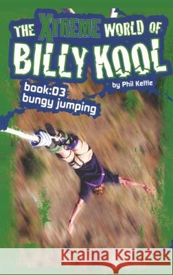 The Xtreme World of Billy Kool Book 3: Bungy Jumping Phil Kettle 9781865046853 Black Hills Publishing Pty Ltd - książka