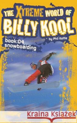 The Xtreme World of Billy Kool Book 4: Snowboarding Phil Kettle 9781865046884 Black Hills Publishing Pty Ltd - książka