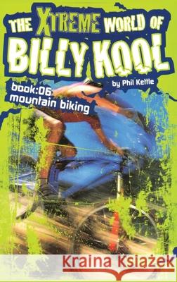 The Xtreme World of Billy Kool Book 6: Mountain Biking Phil Kettle 9781865046891 Black Hills Publishing Pty Ltd - książka