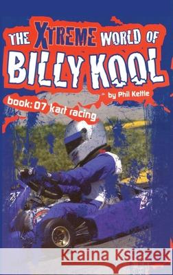 The Xtreme World of Billy Kool Book 7: Kart Racing Phil Kettle 9781865046860 Black Hills Publishing Pty Ltd - książka