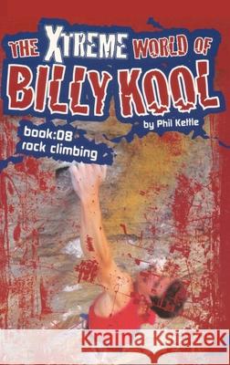 The Xtreme World of Billy Kool Book 8: Rock Climbing Phil Kettle 9781865046846 Black Hills Publishing Pty Ltd - książka