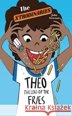 The XTRODINARIES Book 1: THEO The Lord of the Fries John Newsom 9781736142400 Jfnbooks - książka