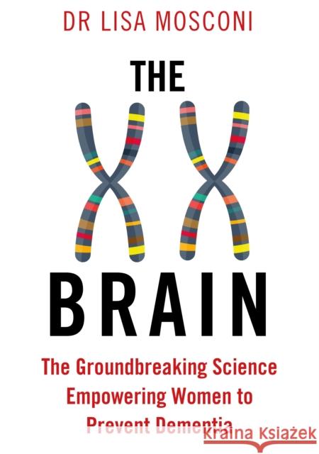 The XX Brain: The Groundbreaking Science Empowering Women to Prevent Dementia Dr. Lisa Mosconi 9781911630326 Atlantic Books - książka