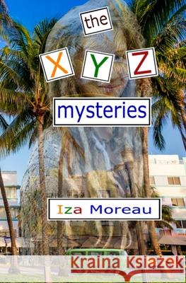 The XYZ Mysteries Moreau, Iza 9781515303190 Createspace Independent Publishing Platform - książka