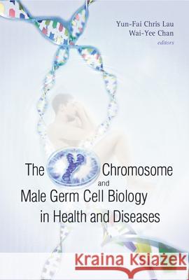 The Y Chromosome and Male Germ Cell Biology in Health and Diseases Yun-Fai Chris Lau Wal-Yee Chan 9789812703743 World Scientific Publishing Company - książka