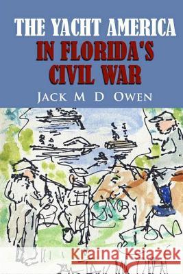 The Yacht America in Florida's Civil War Jack M. D. Owen 9780938673156 Old Book Shop Publication - książka