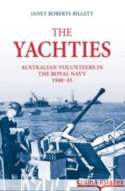 The 'Yachties': Australian Volunteers in the Royal Navy 1940-45 Janet Roberts Billett 9781922669537 Australian Scholarly Publishing - książka