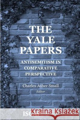 The Yale Papers: Antisemitism in Comparative Perspective Various                                  Charles Asher Small 9781515057796 Createspace - książka