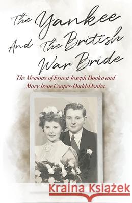 The Yankee and the British War Bride Ernest Joseph Donka Mary Irene Cooper-Dodd-Donka Candace Carson 9781957917863 Glass Spider Publishing - książka