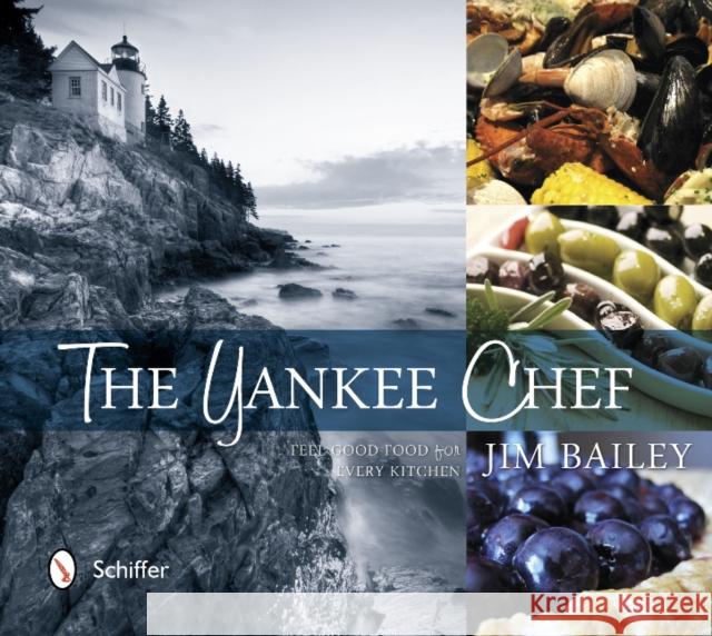 The Yankee Chef: Feel Good Food for Every Kitchen Bailey, Jim 9780764341915 Schiffer Publishing, Ltd. - książka