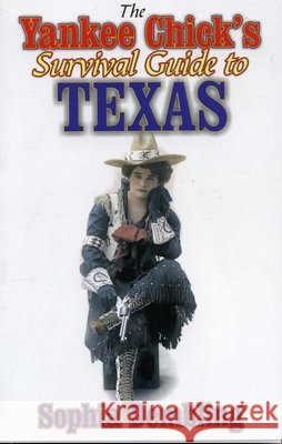 The Yankee Chick's Survival Guide to Texas Sophia Dembling 9781556228889 Republic of Texas Press - książka