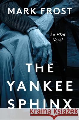 The Yankee Sphinx: An FDR Novel Mark Frost 9781250876898 Flatiron Books - książka
