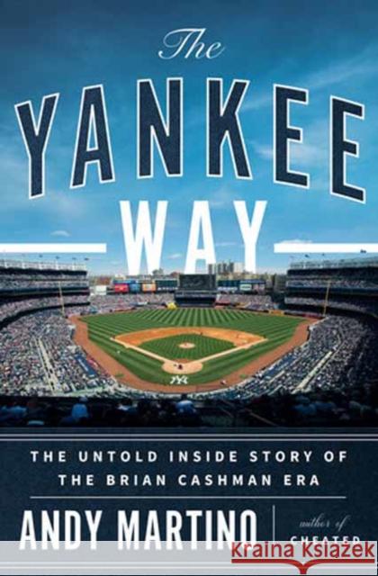 The Yankee Way: The Untold Inside Story of the Brian Cashman Era Andy Martino 9780385549998 Random House USA Inc - książka