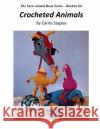 The Yarn Animal Book Series: Crocheted Animals Carrie Staples Carrie Staples 9781530406906 Createspace Independent Publishing Platform