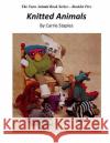 The Yarn Animal Book Series: Knitted Animals Carrie Staples Carrie Staples 9781530406852 Createspace Independent Publishing Platform