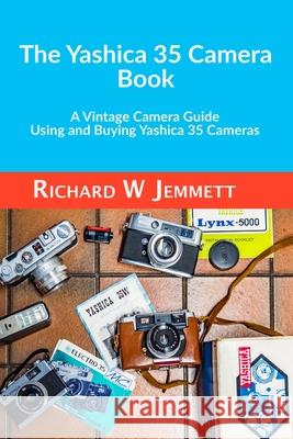 The Yashica 35 Camera Book. A vintage Camera Guide - Using and Buying Yashica 35 Cameras Richard Jemmett 9781838304720 Energybook - Rw Jemmett - książka