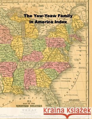 The Yaw-Yeaw Family in America Master Index James R. D. Yeaw Carolyne Gray-Yeaw 9781986251433 Createspace Independent Publishing Platform - książka