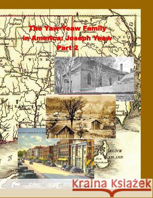 The Yaw-Yeaw Family in America, Volume 1, Part 2: Family of Joseph Yeaw James Raymond Donald Yeaw Carolyn Gray Yeaw 9781507641804 Createspace - książka