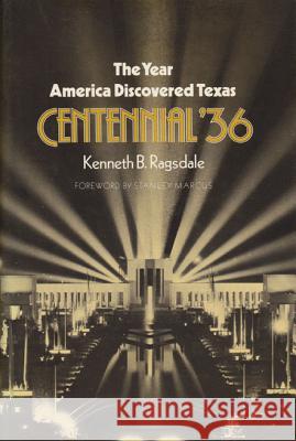 The Year America Discovered Texas Centennial '36 Kenneth B. Ragsdale Stanley Marcus 9781585440931 Texas A&M University Press - książka