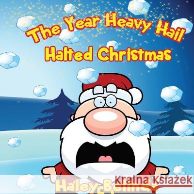 The Year Heavy Hail Halted Christmas Haley Belinda 9781999834470 Nortons Independent Publishing - książka