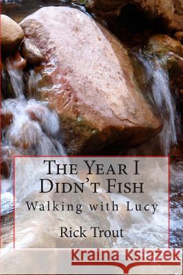The Year I Didn't Fish: Walking with Lucy Rick Trout 9781507750056 Createspace - książka