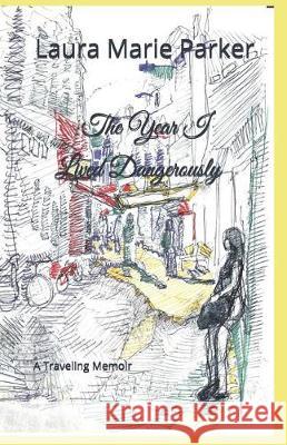 The Year I Lived Dangerously: A Traveling Memoir Jacob Joseph Norris Tony Topoleski Laura Marie Parker 9781090710833 Independently Published - książka
