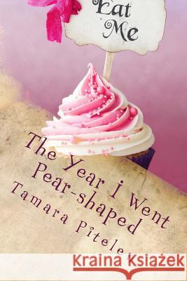 The Year I Went Pear-shaped: A fat woman's tale of love and insanity Pitelen, Tamara 9781515198857 Createspace - książka