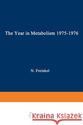 The Year in Metabolism 1975-1976 Norbert Freinkel 9781468476583 Springer - książka