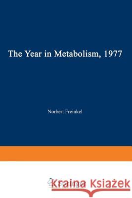 The Year in Metabolism 1977 Norbert Freinkel 9781468425017 Springer - książka