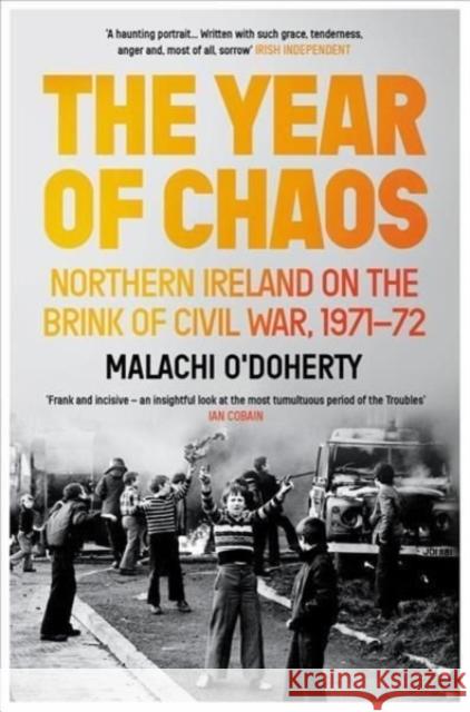 The Year of Chaos: Northern Ireland on the Brink of Civil War, 1971-72 Malachi O'Doherty 9781838951245 Atlantic Books - książka