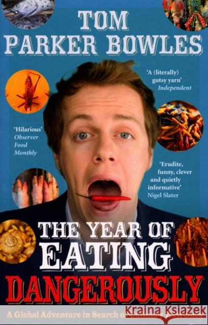 The Year Of Eating Dangerously : A Global Adventure in Search of Culinary Extremes Tom Parker-Bowles 9780091904913 EBURY PRESS - książka