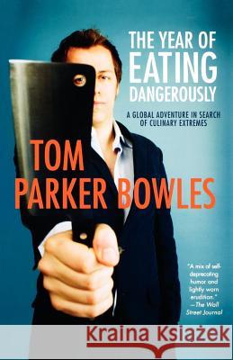 The Year of Eating Dangerously: A Global Adventure in Search of Culinary Extremes Tom Parke 9780312531034 St. Martin's Griffin - książka