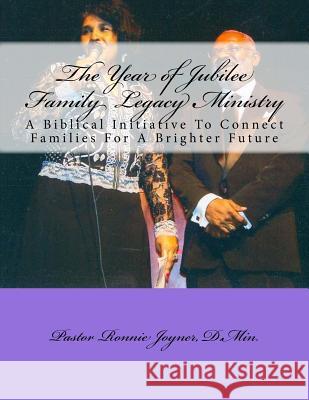 The Year of Jubilee Family Legacy Ministry: A Biblical Initiative To Connect Families For A Brighter Future Joyner Sr, Ronnie D. 9781540358608 Createspace Independent Publishing Platform - książka