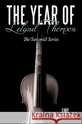The Year of Leland Thomson: The Sawmill Series Smith, Cary Franklin 9781452069357 Authorhouse - książka