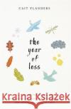 The Year of Less: How I Stopped Shopping, Gave Away My Belongings and Discovered Life Is Worth More Than Anything You Can Buy in a Store Cait Flanders 9781781808597 Hay House UK Ltd