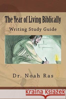 The Year of Living Biblically: Writing Study Guide Noah Ras 9781519317629 Createspace Independent Publishing Platform - książka