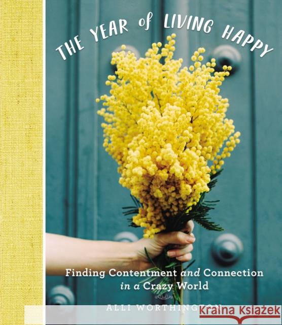 The Year of Living Happy: Finding Contentment and Connection in a Crazy World Alli Worthington 9780310094890 Zondervan - książka